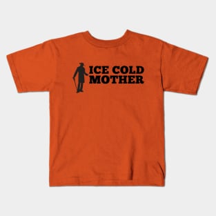 Ice Cold Mother Kids T-Shirt